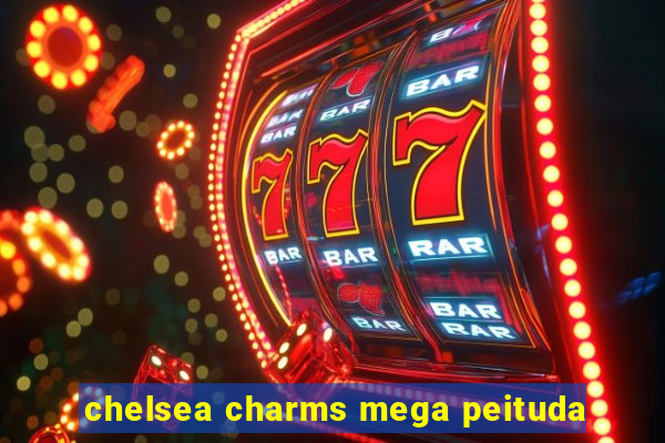 chelsea charms mega peituda